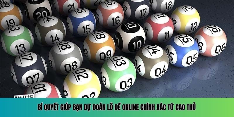 Bí quyết giúp bạn dự đoán lô đề online chính xác từ cao thủ