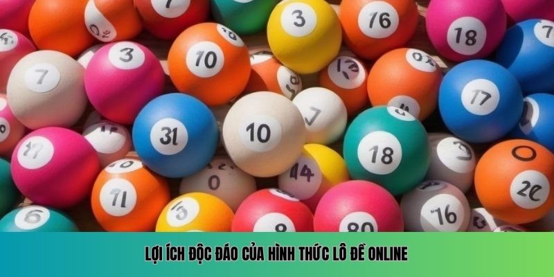 Lợi ích độc đáo của hình thức lô đề online